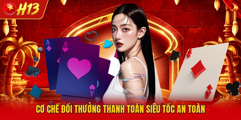 Cơ chế đổi thưởng thanh toán siêu tốc an toàn