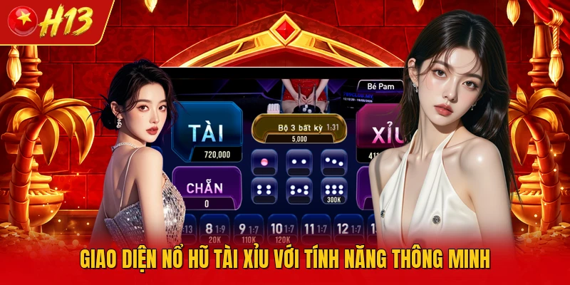 Giao diện nổ hũ tài xỉu với tính năng thông minh