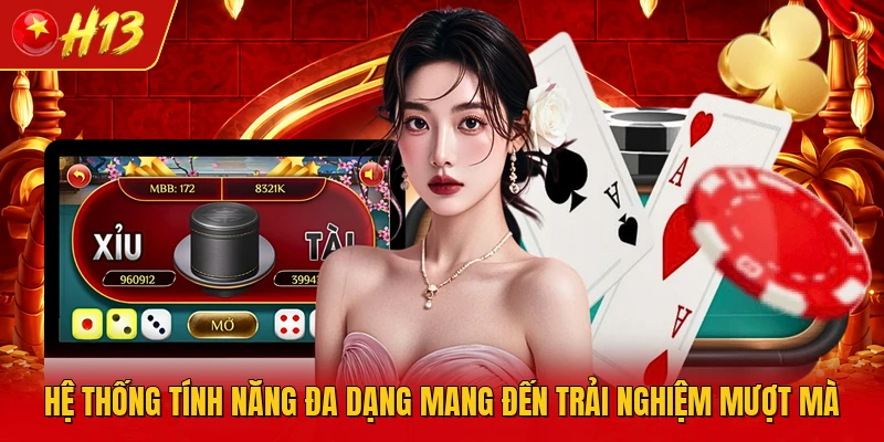 Hệ thống tính năng đa dạng mang đến trải nghiệm mượt mà