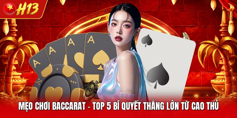 Mẹo Chơi Baccarat - Top 5 Bí Quyết Thắng Lớn Từ Cao Thủ
