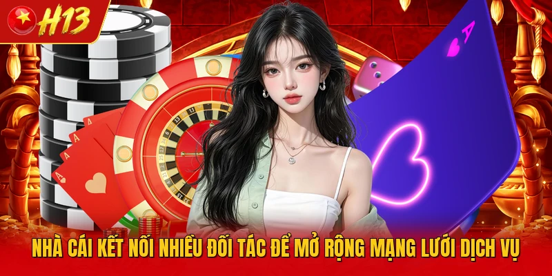 Nhà cái kết nối nhiều đối tác để mở rộng mạng lưới dịch vụ