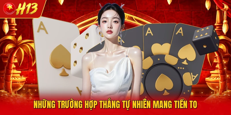 Những trường hợp thắng tự nhiên mang tiền to