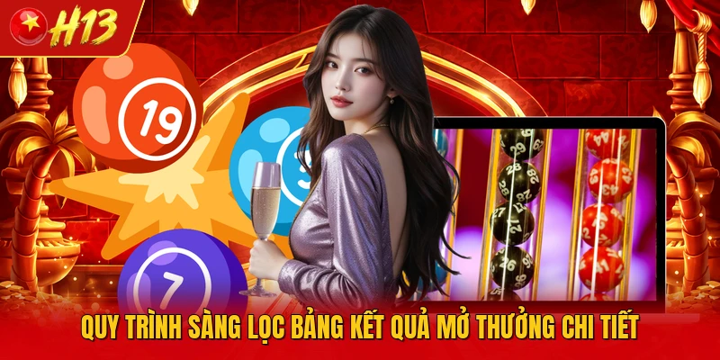 Quy trình sàng lọc bảng kết quả mở thưởng chi tiết
