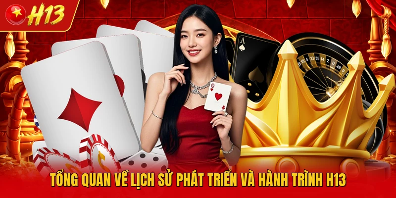 Tổng quan về lịch sử phát triển và hành trình H13