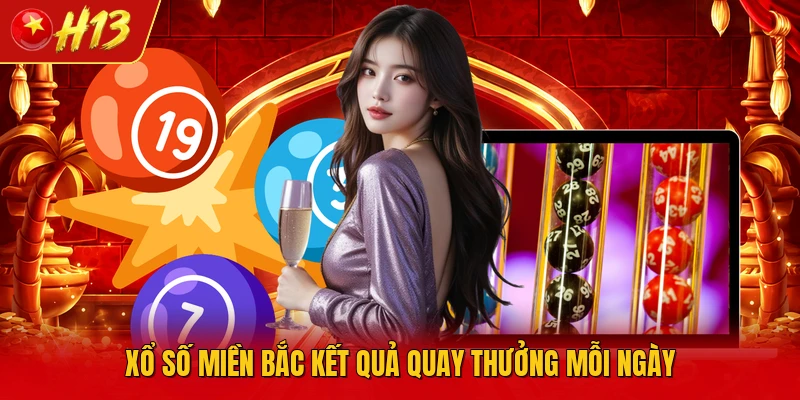 Xổ số miền Bắc kết quả quay thưởng mỗi ngày